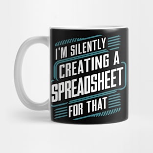 I'm Silently Creating a spreadsheet For That   |  Accountant Mug